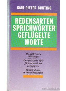 Bünting, Karl-Dieter - Redensarten, Sprichwörter, Geflügelte Worte Bünting, Karl-Dieter - Redensarten, Sprichwörter, Geflügelte Worte, 1995 antikvár könyv