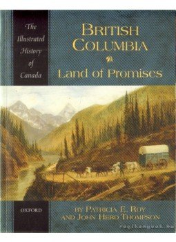 Roy, Patricia E., Thompson, John Herd - British Columbia: Land of Promises Roy, Patricia E., Thompson, John Herd - British Columbia: Land of Promises, 2005 antikvár könyv