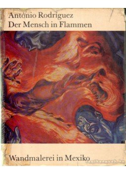 Rodríguez, Antonio - Der Mensch in Flammen (A lángoló ember) Rodríguez, Antonio - Der Mensch in Flammen (A lángoló ember), Drezda 1967 antikvár könyv