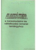 Zugorné Rácz Éva - Feladatgyűjteménya kereskedelmi és vállalkozási ismeret tantárgyhoz