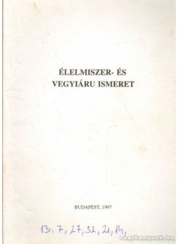 Kádas Lajos, Medvéné, Dr. Szabad Katalin - Élelmiszer- és vegyiáru ismeret Kádas Lajos, Medvéné, Dr. Szabad Katalin - Élelmiszer- és vegyiáru ismeret, Budapest 1997 antikvár könyv