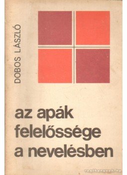 Dobos László - Az apák felelőssége a nevelésben Dobos László - Az apák felelőssége a nevelésben, Budapest 1972 antikvár könyv