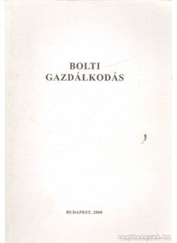 Kenedics Krisztina - Bolti gazdálkodás Kenedics Krisztina - Bolti gazdálkodás, Budapest 2000 antikvár könyv