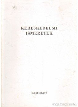 Szucsákné Dr. Ónódi Ágnes - Kereskedelmi ismeretek Szucsákné Dr. Ónódi Ágnes - Kereskedelmi ismeretek, Budapest 2000 antikvár könyv