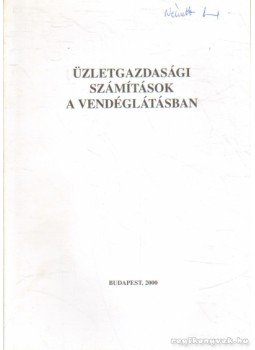 Szunyogh Zsuzsanna Dr. - Üzletgazdasági számítások a vendéglátásban Szunyogh Zsuzsanna Dr. - Üzletgazdasági számítások a vendéglátásban, Budapest 2000 antikvár könyv