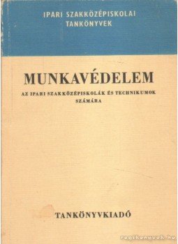 Bernhard György, Hamar Norbert Dr., Pacséry Imre Dr., Rózsahegyi István Dr. - Munkavédelem Bernhard György, Hamar Norbert Dr., Pacséry Imre Dr., Rózsahegyi István Dr. - Munkavédelem, 1975 antikvár könyv