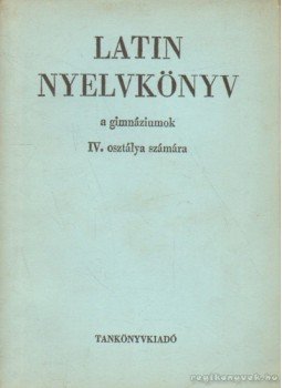 Dr. Nagy Ferenc, Dr. Tóth József - Latin nyelvkönyv IV. Dr. Nagy Ferenc, Dr. Tóth József - Latin nyelvkönyv IV., 1970 antikvár könyv