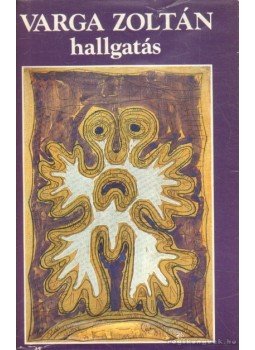 Varga Zoltán - Hallgatás Varga Zoltán - Hallgatás, 1978 antikvár könyv
