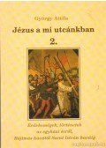 György Attila - Jézus a mi utcánkban 2.