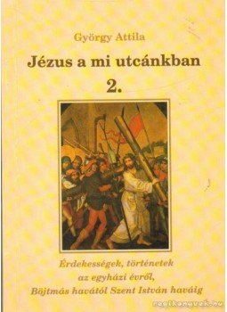 György Attila - Jézus a mi utcánkban 2. György Attila - Jézus a mi utcánkban 2., null 0 antikvár könyv
