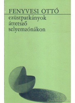 Fenyvesi Ottó - Ezüstpatkányok áttetsző selyemzónákon Fenyvesi Ottó - Ezüstpatkányok áttetsző selyemzónákon, Újvidék 1978 antikvár könyv