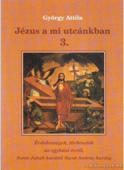 György Attila - Jézus a mi utcánkban 3. György Attila - Jézus a mi utcánkban 3., 0 antikvár könyv