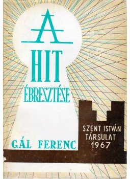 Gál Ferenc - A hit ébresztése Gál Ferenc - A hit ébresztése, Budapest 1967 antikvár könyv