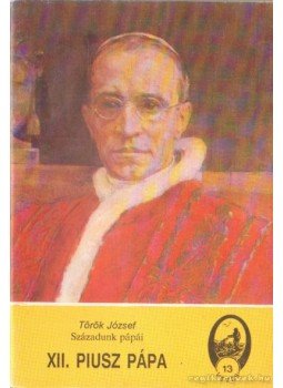 Török József - XII. Piusz pápa Török József - XII. Piusz pápa, Újvidék 1991 antikvár könyv