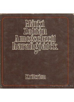 Márki Zoltán - A megsebzett harangjáték Márki Zoltán - A megsebzett harangjáték, Bukarest 1972 antikvár könyv