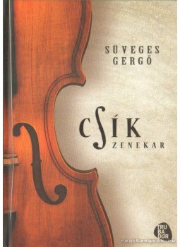 Süveges Gergő - Csík zenekar Süveges Gergő - Csík zenekar, 2013 antikvár könyv