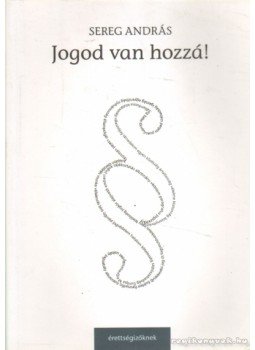 Sereg András - Jogod van hozzá! Sereg András - Jogod van hozzá!, 2008 antikvár könyv