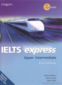 Hallows, Richard, Lisboa, Martin, Unwin, Mark - IELTS Express Upper Intermediate, Coursebook Hallows, Richard, Lisboa, Martin, Unwin, Mark - IELTS Express Upper Intermediate, Coursebook, 2006 antikvár könyv