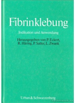 Eckert, P. (szerk.), Häring, R. (szerk.), Satter, P. (szerk.), Zwank, L. (szerk.) - Fibrinklebung Eckert, P. (szerk.), Häring, R. (szerk.), Satter, P. (szerk.), Zwank, L. (szerk.) - Fibrinklebung, 1986 antikvár könyv