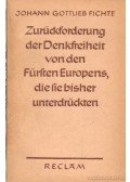 Fichte, Johann Gottlieb - Zurückforderung der Denkfreiheit von den Fürsten Europens, die sie bisher unterdrückten