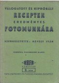 Hevesy Iván - Válogatott, kipróbált receptek eredményes fotomunkára