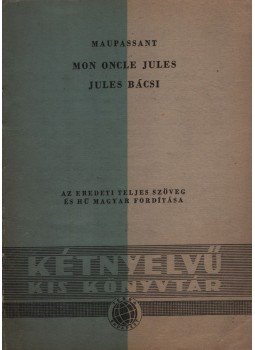Guy de Maupassant - Mon Oncle Jules/Jules bácsi Guy de Maupassant - Mon Oncle Jules/Jules bácsi, 1958 antikvár könyv