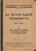 Orel Géza Dr. - Az ügyes eladó kézikönyve