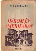 Vasziljev, N. - Három év Amerikában