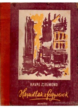 Havas Zsigmond - Hazudtak a fegyverek Havas Zsigmond - Hazudtak a fegyverek, 0 antikvár könyv