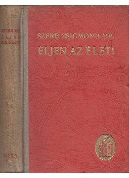 Szerb Zsigmond - Éljen az élet! Szerb Zsigmond - Éljen az élet!, Budapest 0 antikvár könyv