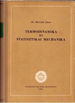 Dr. Horváth János - Termodinamika és statisztikai mechanika Dr. Horváth János - Termodinamika és statisztikai mechanika, Budapest 1960 antikvár könyv