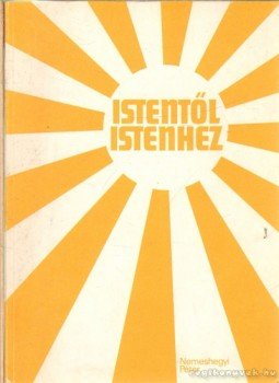 Nemeshegyi Péter - Istentől Istenhez Nemeshegyi Péter - Istentől Istenhez, Eisenstadt 1976 antikvár könyv
