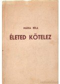 Mária Béla - Életed kötelez