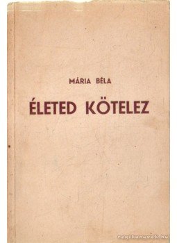 Mária Béla - Életed kötelez Mária Béla - Életed kötelez, 1948 antikvár könyv