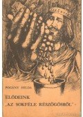 Pogány Hilda - Elődeink ''az sokféle részögösről''