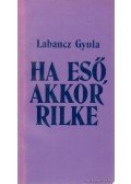 Labancz Gyula - Ha eső, akkor Rilke