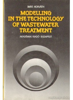 Horváth Imre - Modelling in the Technology of Wastewater Treatment Horváth Imre - Modelling in the Technology of Wastewater Treatment, Budapest 1984 antikvár könyv