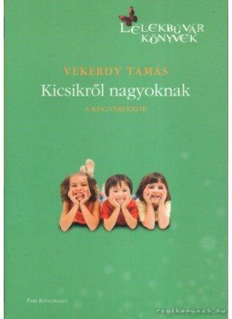 Vekerdy Tamás - Kicsikről nagyoknak Vekerdy Tamás - Kicsikről nagyoknak, Budapest 2011 antikvár könyv