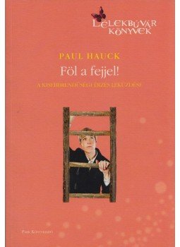 Hauck, Paul - Föl a fejjel! Hauck, Paul - Föl a fejjel!, Budapest 2012 antikvár könyv