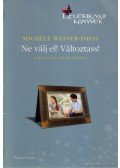Weiner-Davis, Michele - Ne válj el! Változtass!