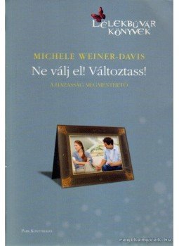 Weiner-Davis, Michele - Ne válj el! Változtass! Weiner-Davis, Michele - Ne válj el! Változtass!, Budapest 2012 antikvár könyv