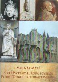 Molnár Máté - A keresztény Európa egysége Pierre Dubois reformterveiben