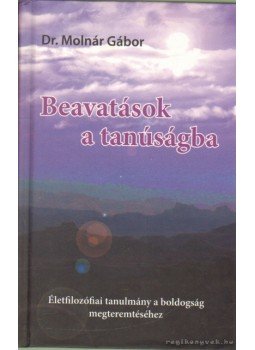 Molnár Gábor dr. - Beavatások a tanúságba (dedikált) Molnár Gábor dr. - Beavatások a tanúságba (dedikált), 2008 antikvár könyv