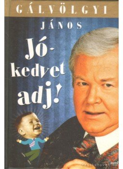 Gálvölgyi János - Jókedvet adj! (dedikált) Gálvölgyi János - Jókedvet adj! (dedikált), 2010 antikvár könyv