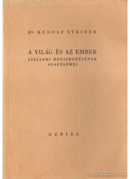 Rudolf Steiner - A világ és az ember szellemi megismerésének alapelemei Rudolf Steiner - A világ és az ember szellemi megismerésének alapelemei, 0 antikvár könyv