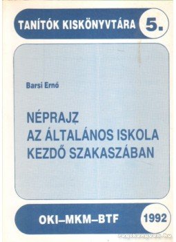 Barsi Ernő - Néprajz az általános iskola kezdő szakaszában Barsi Ernő - Néprajz az általános iskola kezdő szakaszában, 1992 antikvár könyv