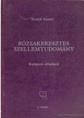 Rudolf Steiner - Rózsakeresztes szellemtudomány