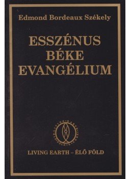 Edmond Bordeaux Székely - Esszénus béke evangélium - Első könyv Edmond Bordeaux Székely - Esszénus béke evangélium - Első könyv, Budapest 1998 antikvár könyv