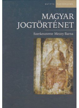 Mezey Barna (szerk.) - Magyar jogtörténet Mezey Barna (szerk.) - Magyar jogtörténet, Budapest 2004 antikvár könyv