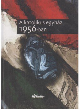 Rosdy Pál - A katolikus egyház 1956-ban Rosdy Pál - A katolikus egyház 1956-ban, Budapest 2006 antikvár könyv